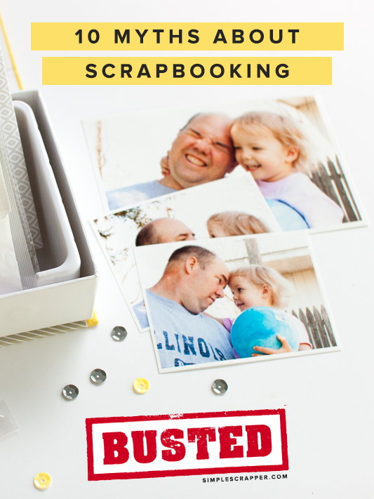 10 Myths About Scrapbooking: Busted